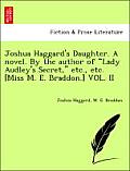 Joshua Haggard's Daughter. a Novel. by the Author of Lady Audley's Secret, Etc., Etc. [Miss M. E. Braddon.] Vol. II