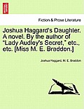 Joshua Haggard's Daughter. a Novel. by the Author of Lady Audley's Secret, Etc., Etc. [Miss M. E. Braddon.] Vol. III