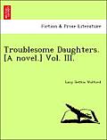 Troublesome Daughters. [A Novel.]