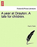 A Year at Drayton. a Tale for Children.