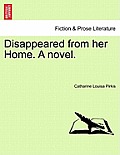 Disappeared from Her Home. a Novel.