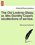 The Old Looking-Glass; Or, Mrs Dorothy Cope's Recollections of Service.