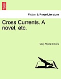 Cross Currents. a Novel, Etc.