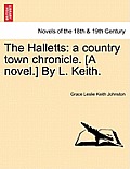 The Halletts: A Country Town Chronicle. [A Novel.] by L. Keith.