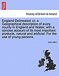 England Delineated; or, a Geographical description of every county in England and Wales; with a concise account of its most important products, natura