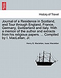 Journal of a Residence in Scotland, and Tour Through England, France, Germany, Switzerland and Italy. with a Memoir of the Author and Extracts from Hi