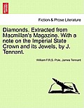 Diamonds. Extracted from MacMillan's Magazine. with a Note on the Imperial State Crown and Its Jewels, by J. Tennant.