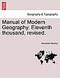 Manual of Modern Geography. Eleventh thousand, revised.
