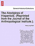 The Aborigines of Hispaniola. (Reprinted from the Journal of the Anthropological Institute.).