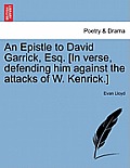 An Epistle to David Garrick, Esq. [in Verse, Defending Him Against the Attacks of W. Kenrick.]
