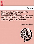 Report on the Coal Lands of the Deep River Mining and Transportation Company, in Chatham and Moore Counties, North Carolina. with Analyses of the Mine