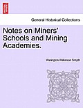 Notes on Miners' Schools and Mining Academies.