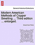 Modern American Methods of Copper Smelting ... Third Edition ... Enlarged.