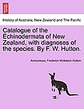 Catalogue of the Echinodermata of New Zealand, with Diagnoses of the Species. by F. W. Hutton.
