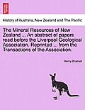 The Mineral Resources of New Zealand ... an Abstract of Papers Read Before the Liverpool Geological Association. Reprinted ... from the Transactions o