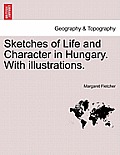 Sketches of Life and Character in Hungary. with Illustrations.