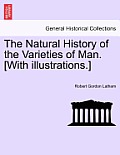 The Natural History of the Varieties of Man. [With illustrations.]
