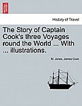 The Story of Captain Cook's Three Voyages Round the World ... with ... Illustrations.