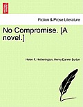 No Compromise. [A Novel.]