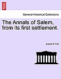 The Annals of Salem, from its first settlement.