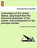 A Gazetteer of the United States, Abstracted from the Universal Gazetteer of the Author; With Enlargement of the Principal Articles.