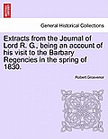 Extracts from the Journal of Lord R. G., Being an Account of His Visit to the Barbary Regencies in the Spring of 1830.