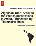 Algeria in 1845. a Visit to the French Possessions in Africa. [Translated by Thomasina Ross.]
