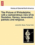 The Picture of Philadelphia; with a compendious view of its Societies, literary, benevolent, patriotic and religious.
