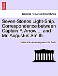 Seven-Stones Light-Ship. Correspondence Between Captain F. Arrow ... and Mr. Augustus Smith.