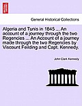 Algeria and Tunis in 1845 ... An account of a journey through the two Regencies ... An Account of a journey made through the two Regencies by Viscount