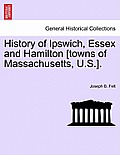 History of Ipswich, Essex and Hamilton [Towns of Massachusetts, U.S.].