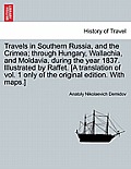 Travels in Southern Russia, and the Crimea; Through Hungary, Wallachia, and Moldavia, During the Year 1837. Illustrated by Raffet. [A Translation of V