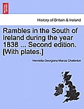 Rambles in the South of Ireland during the year 1838 ... Second edition. [With plates.]