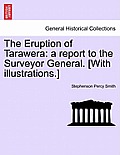 The Eruption of Tarawera: A Report to the Surveyor General. [With Illustrations.]