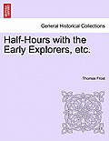 Half-Hours with the Early Explorers, Etc.