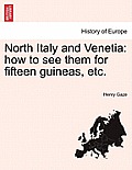 North Italy and Venetia: How to See Them for Fifteen Guineas, Etc.