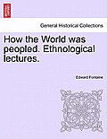 How the World Was Peopled. Ethnological Lectures.