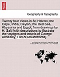 Twenty Four Views in St. Helena, the Cape, India, Ceylon, the Red Sea, Abyssinia and Egypt, from Drawings by H. Salt [With Descriptions to Illustrate