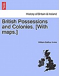 British Possessions and Colonies. [With Maps.]