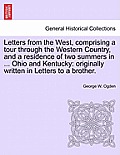 Letters from the West, Comprising a Tour Through the Western Country, and a Residence of Two Summers in ... Ohio and Kentucky: Originally Written in L