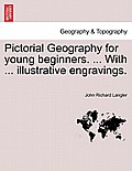 Pictorial Geography for Young Beginners. ... with ... Illustrative Engravings.