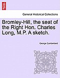 Bromley-Hill, the Seat of the Right Hon. Charles Long, M.P. a Sketch.