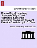 Roman Days [Comprising Romerska Dagar and Romerska S Gner Om Apostlarne Paulus Och Petrus.] from the Swedish, by A. C. Clark.
