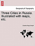 Three Cities in Russia. Illustrated with maps, etc.