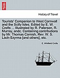 Tourists' Companion to West Cornwall and the Scilly Isles. Edited by E. W. Crofts ... Illustrated by R. Paterson, R. Murray, Andc. Containing Contribu