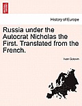 Russia under the Autocrat Nicholas the First. Translated from the French.