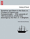 Sunshine and Storm in the East; or, Cruises to Cyprus and Constantinople ... With upwards of 100 illustrations, chiefly from drawings by the Hon. A. Y