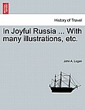 In Joyful Russia ... with Many Illustrations, Etc.