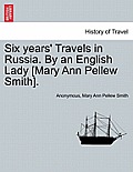 Six Years' Travels in Russia. by an English Lady [Mary Ann Pellew Smith].Vol.I