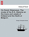 On Dutch Waterways. the Cruise of the S.S. Atalanta on the Rivers and Canals of Holland and the North of Belgium.